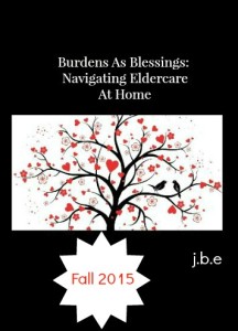 Burdens As Blessings: Navugating Eldercare At Home