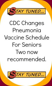 CDC Changes pneumonia vaccine for Seniors. Two vaccines now recommended.