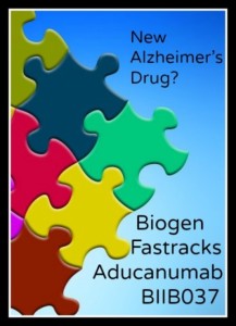 New Alzheimer's drug, Aducanumab or BIIB037, is being fastracked for approval.