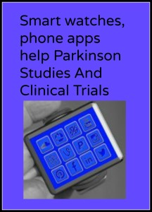 Smartwatch and phone apps advance Parkinson clinical trials.