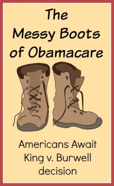 The Messy Boots Of Obamacare: King V. Burwell