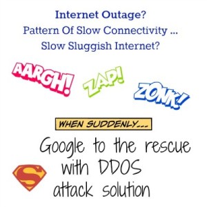 Slow sluggish internet? Google offers easy work around for a DDOS attack on your internet provider.