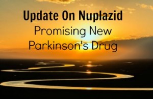 Update on Nuplazid, promising new Parkinson's drug.
