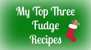 My top three Fudge recipes for the holidays!