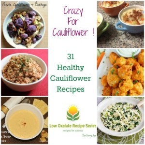 The Crazy For Cauliflower Collection of 31 Cauliflower Recipes. Healthy, low oxalate and nurtritious!