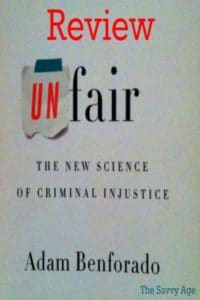 Is the criminal justice system fair? flawed? Inherently bias? Book review: Unfair: The New Science Of Criminal Injustice